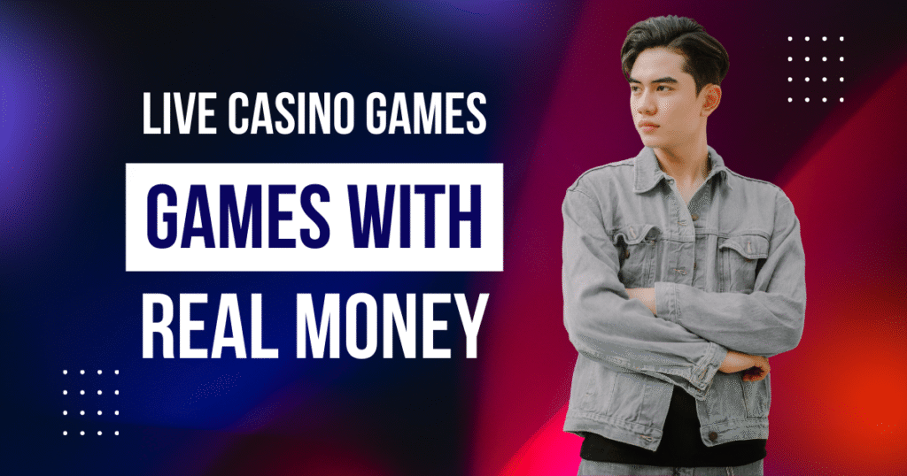 Live Casino Games With Real Money