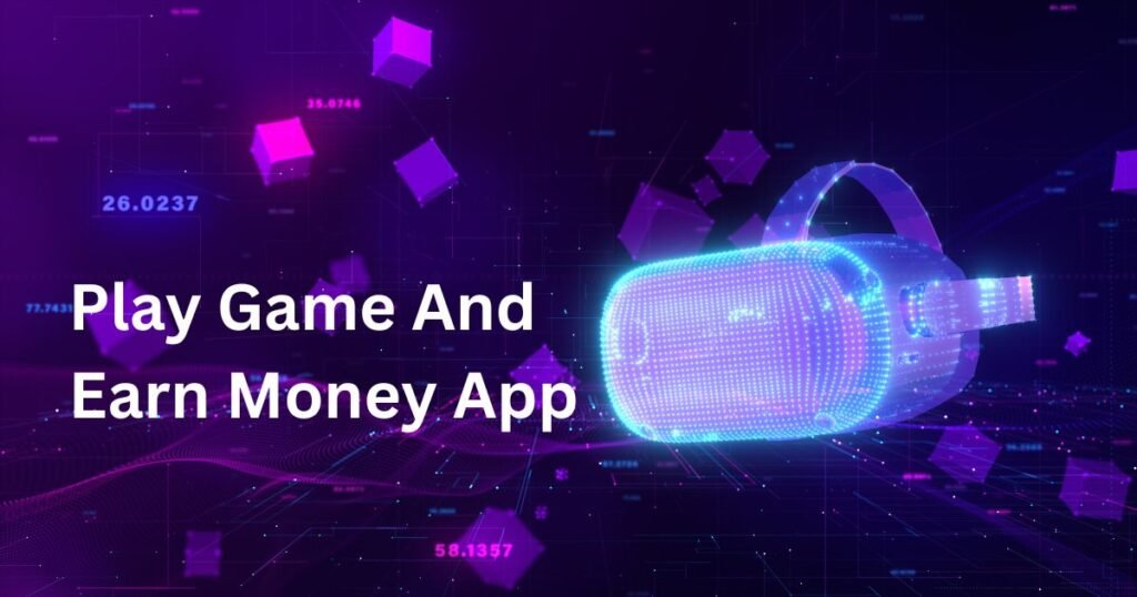 Play Game And Earn Money App