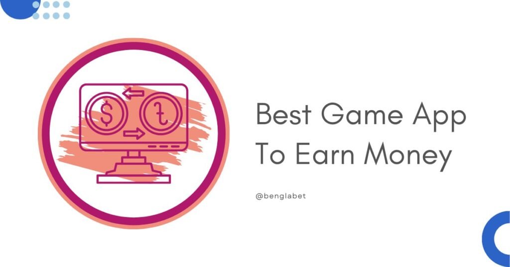Best Game App To Earn Money