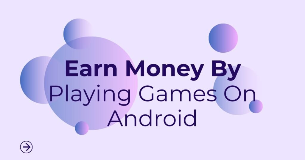 Earn Money By Playing Games On Android