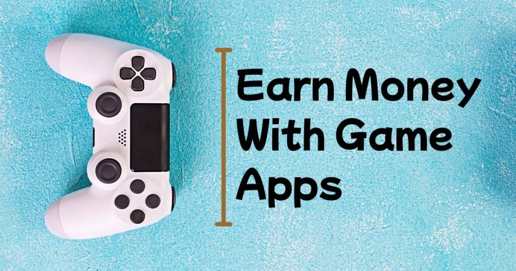 Earn Money With Game Apps