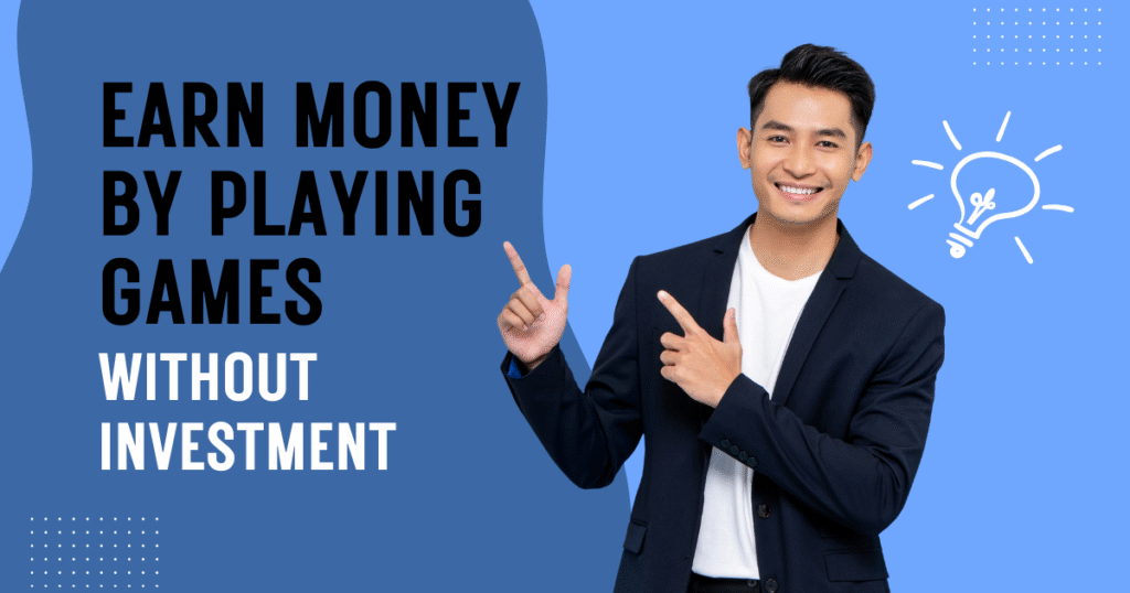 Earn Money By Playing Games Without Investment