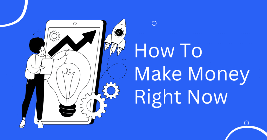 How To Make Money Right Now
