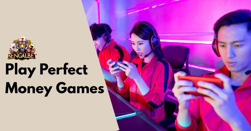 Play Perfect Money Games