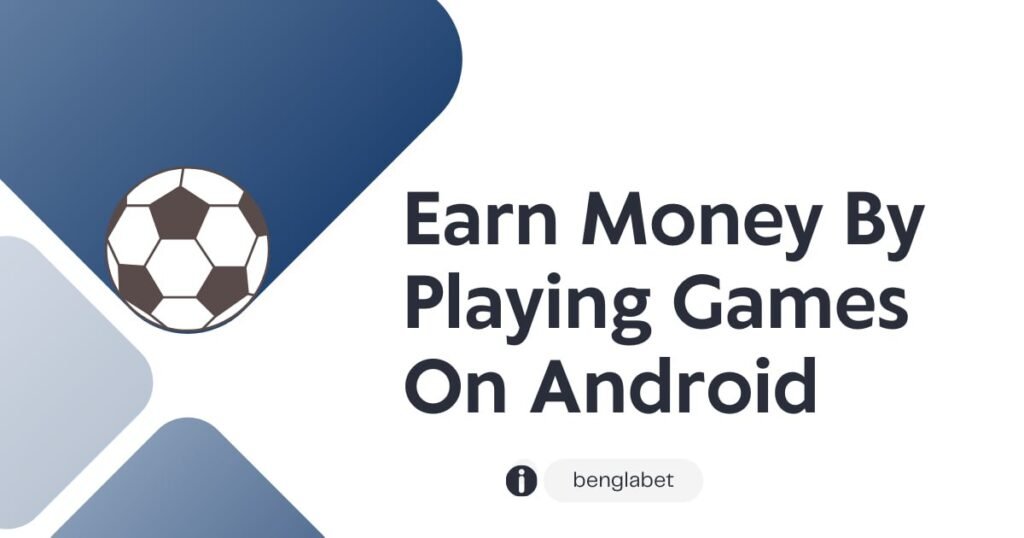 Earn Money By Playing Games On Android